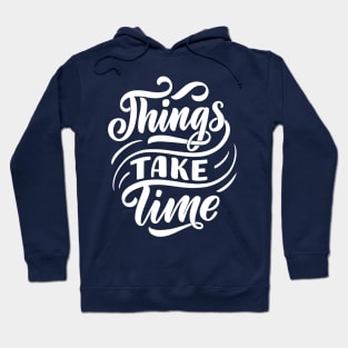 Things take time Hoodie